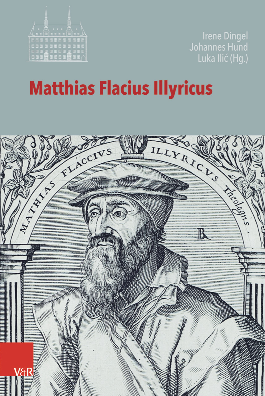Matthias Flacius Illyricus, hg. Irene Dingel, Johannes Hund, Luka Ilic (2019) (IEGB 125)